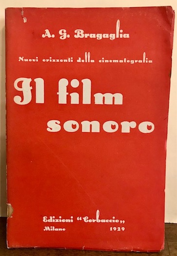 Anton Giulio Bragaglia Il film sonoro. Nuovi orizzonti della cinematografia 1929 Milano Edizioni 'Corbaccio'